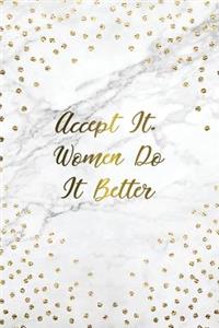 Accept It. Women Do It Better