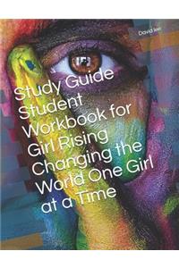 Study Guide Student Workbook for Girl Rising Changing the World One Girl at a Time