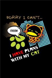Sorry I Can't Meow I Have Plans with My Cat