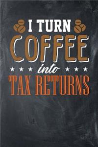 I Turn Coffee Into Tax Returns