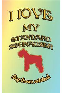 I Love My Standard Schnauzer - Dog Owner Notebook: Doggy Style Designed Pages for Dog Owner to Note Training Log and Daily Adventures.