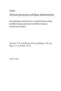 Investigating Combustion as a Method of Processing Inedible Biomass Produced in Nasa's Biomass Production Chamber