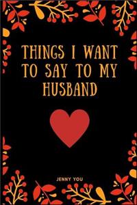 Things I Want to Say to My Husband
