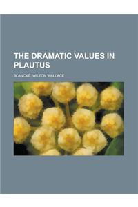 The Dramatic Values in Plautus