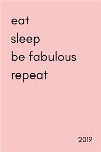 Eat Sleep Be Fabulous Repeat 2019