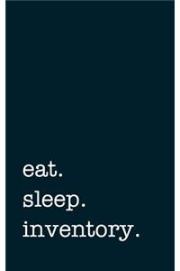 Eat. Sleep. Inventory. - Lined Notebook