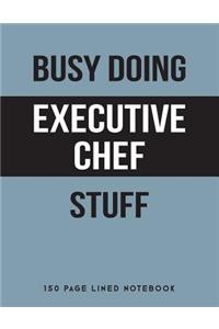 Busy Doing Executive Chef Stuff