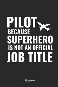 Pilot Because Superhero Is Not an Official Job Title Notebook