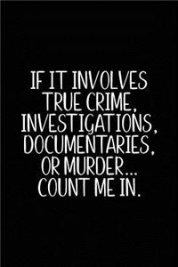 If It Involves True Crime Investigations Documentaries or Murder Count Me in