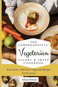 Comprehensive Vegetarian Savory & Sweet Cookbook