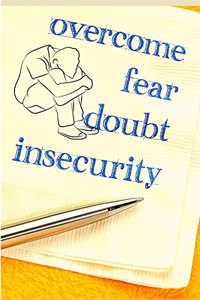 Complete Guide to Overcoming Anxiety, Depression, Fear, Worries, Anger and Panic