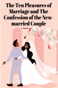 Ten Pleasures of Marriage and The Confession of the New-married Couple