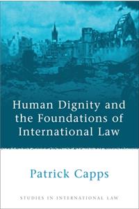 Human Dignity and the Foundations of International Law