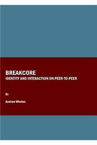 Breakcore: Identity and Interaction on Peer-To-Peer