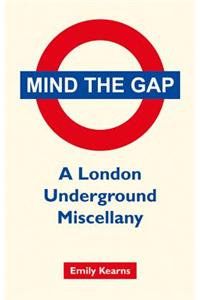 Mind the Gap: A London Underground Miscellany