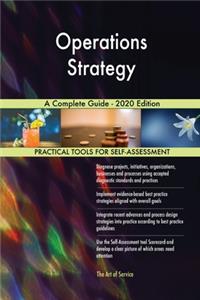 Operations Strategy A Complete Guide - 2020 Edition