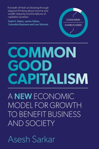 Common Good Capitalism: A new economic model for growth to benefit business and society