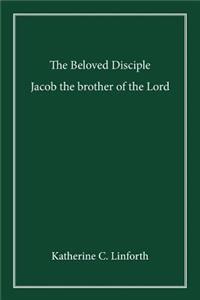 The Beloved Disciple: Jacob the Brother of the Lord