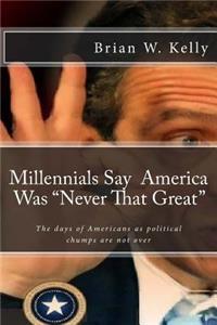 Millennials Say America Was Never That Great