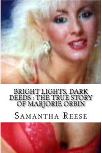 Bright Lights, Dark Deeds: The True Story of Marjorie Orbin