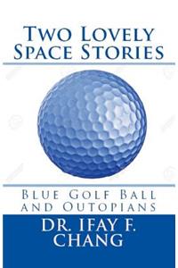 Two Lovely Space Stories (Black and White): Blue Golf Ball and Outopians