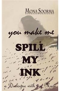 you make me SPILL MY INK