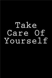 Take Care Of Yourself