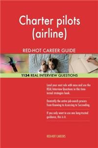Charter Pilots (Airline) Red-Hot Career Guide; 1134 Real Interview Questions