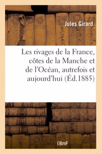 Les rivages de la France, côtes de la Manche et de l'Océan, autrefois et aujourd'hui