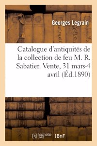 Catalogue d'Antiquités Égyptiennes, Grecques Et Romaines de la Collection de Feu M. R. Sabatier