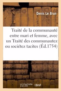 Traité de la Communauté Entre Mari Et Femme, Avec Un Traité Des Communautez Ou Sociétez Tacites