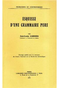 Esquisse d'Une Grammaire Pure