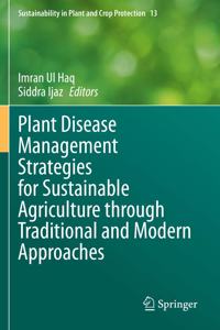 Plant Disease Management Strategies for Sustainable Agriculture Through Traditional and Modern Approaches