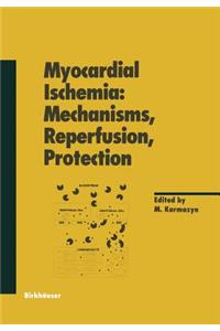 Myocardial Ischemia: Mechanisms, Reperfusion, Protection