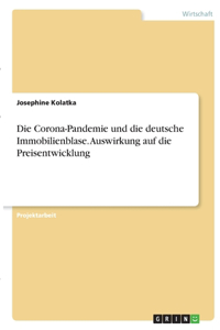 Corona-Pandemie und die deutsche Immobilienblase. Auswirkung auf die Preisentwicklung