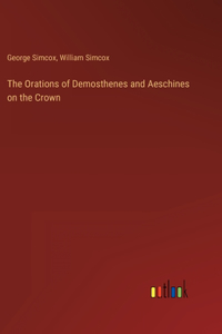 The Orations of Demosthenes and Aeschines on the Crown