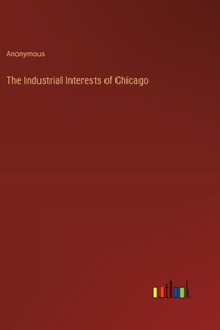 Industrial Interests of Chicago