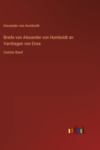 Briefe von Alexander von Humboldt an Varnhagen von Ense