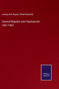 General-Register zum Staatsarchiv 1861-1867