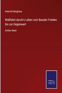 Wallfahrt durch's Leben vom Baseler Frieden bis zur Gegenwart