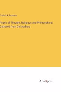 Pearls of Thought, Religious and Philosophical, Gathered from Old Authors