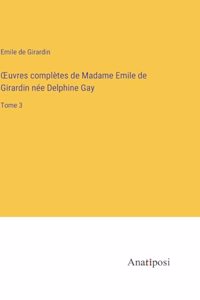 OEuvres complètes de Madame Emile de Girardin née Delphine Gay