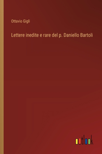 Lettere inedite e rare del p. Daniello Bartoli