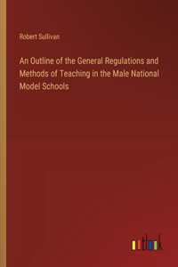 Outline of the General Regulations and Methods of Teaching in the Male National Model Schools