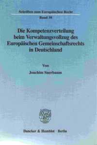 Die Kompetenzverteilung Beim Verwaltungsvollzug Des Europaischen Gemeinschaftsrechts in Deutschland