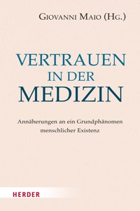 Vertrauen in Der Medizin: Annaherungen an Ein Grundphanomen Menschlicher Existenz