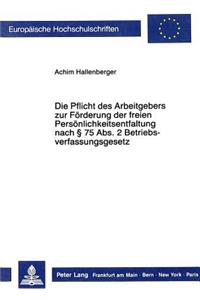 Die Pflicht des Arbeitgebers zur Foerderung der freien Persoenlichkeitsentfaltung nach  75 Abs. 2 Betriebsverfassungsgesetz