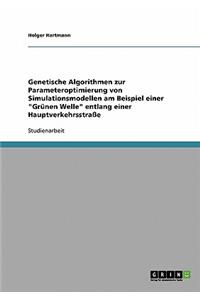 Genetische Algorithmen zur Parameteroptimierung von Simulationsmodellen am Beispiel einer Grünen Welle entlang einer Hauptverkehrsstraße