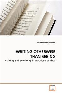 Writing Otherwise Than Seeing