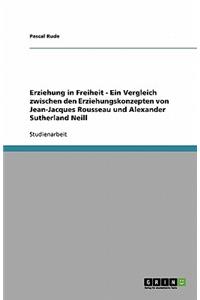 Erziehung in Freiheit - Ein Vergleich zwischen den Erziehungskonzepten von Jean-Jacques Rousseau und Alexander Sutherland Neill